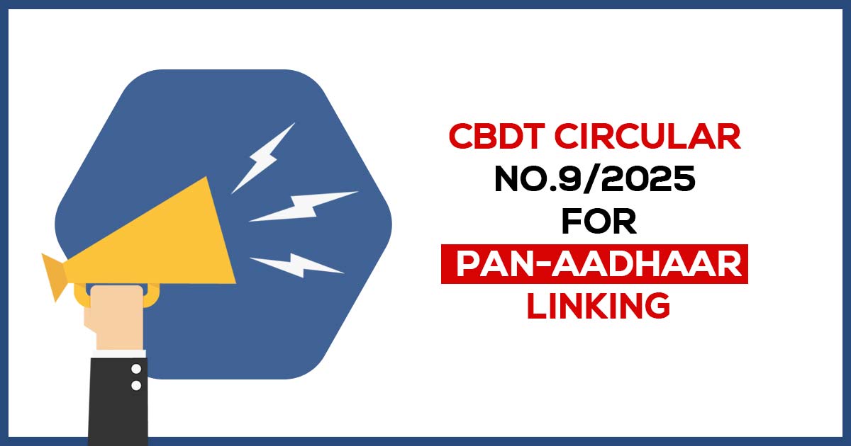 Read more about the article CBDT Issues Revised Guidelines on Inoperative PAN: Circular No. 9/2025 Explained By India Advocacy | July 22, 2025