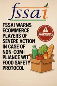 Read more about the article FSSAI Warns E-commerce Players of Severe Action in Case of Non-Compliance with Food Safety Protocol By India Advocacy | July 21, 2025